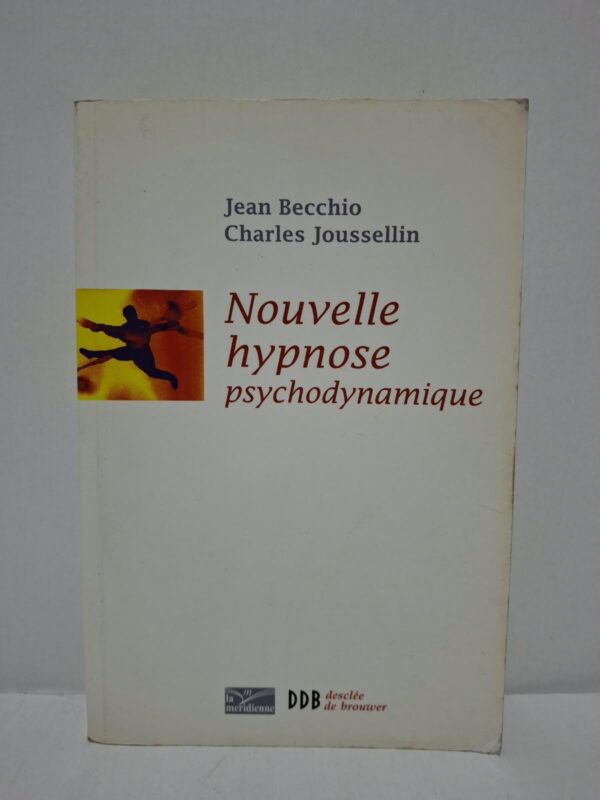 Nouvelle hypnose psychodynamique - Jean Becchio et Charles Joussellin