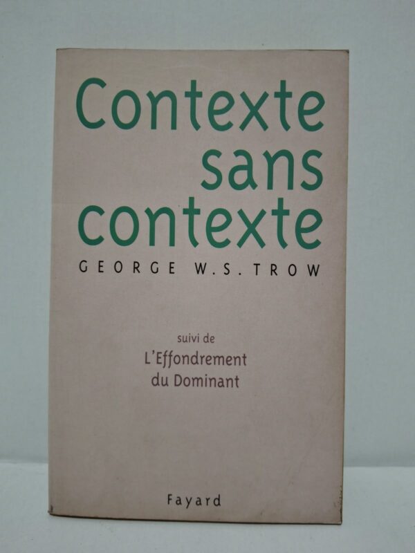 Contexte sans contexte (suivi de L'Effondrement du Dominant) - George W. S. Trow