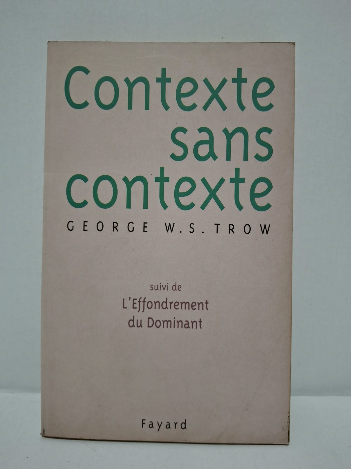 Contexte sans contexte (suivi de L'Effondrement du Dominant) - George W. S. Trow Contexte sans contexte (suivi de L'Effondrement du Dominant) - George W. S. Trow