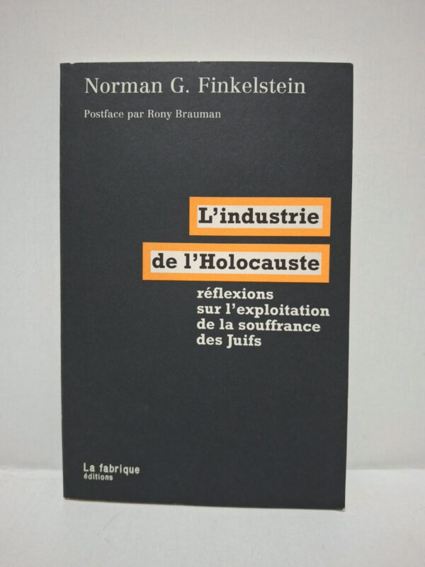 L'industrie de l'Holocauste : réflexions sur l'exploitation de la souffrance des Juifs - Norman G. Finkelstein (Postface par Rony Brauman)