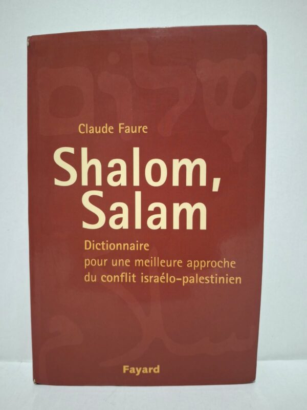Shalom, Salam : Dictionnaire pour une meilleure approche du conflit israélo-palestinien - Claude Faure