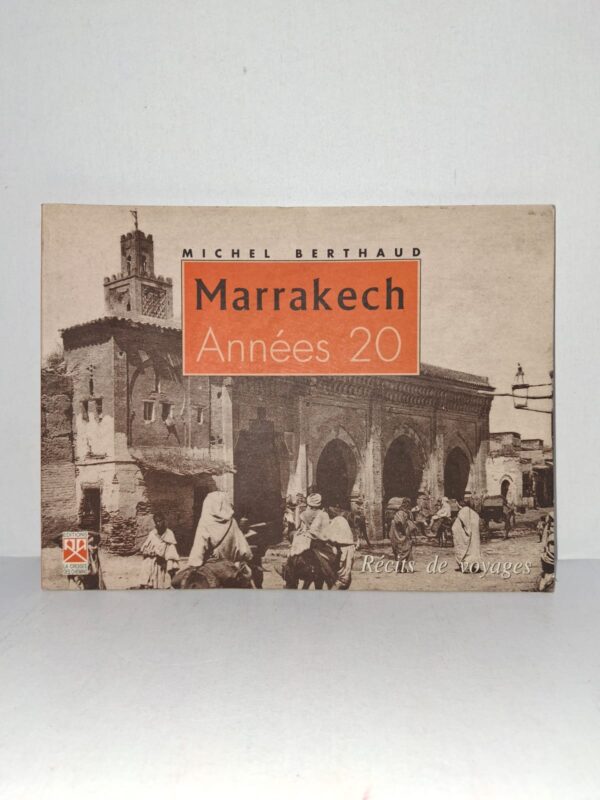 Marrakech Années 20 : Récits de voyages - Michel Berthaud
