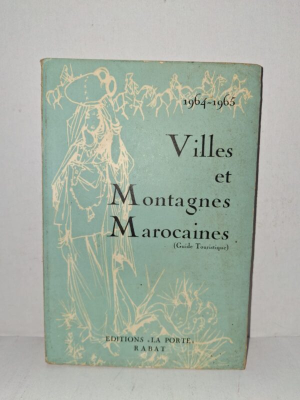 Villes et Montagnes Marocaines (Guide Touristique 1964-1965) — Collectif / Éditions La Porte